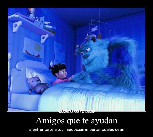 Amigos que te ayudan - a enfrentarte a tus miedos,sin importar cuales sean