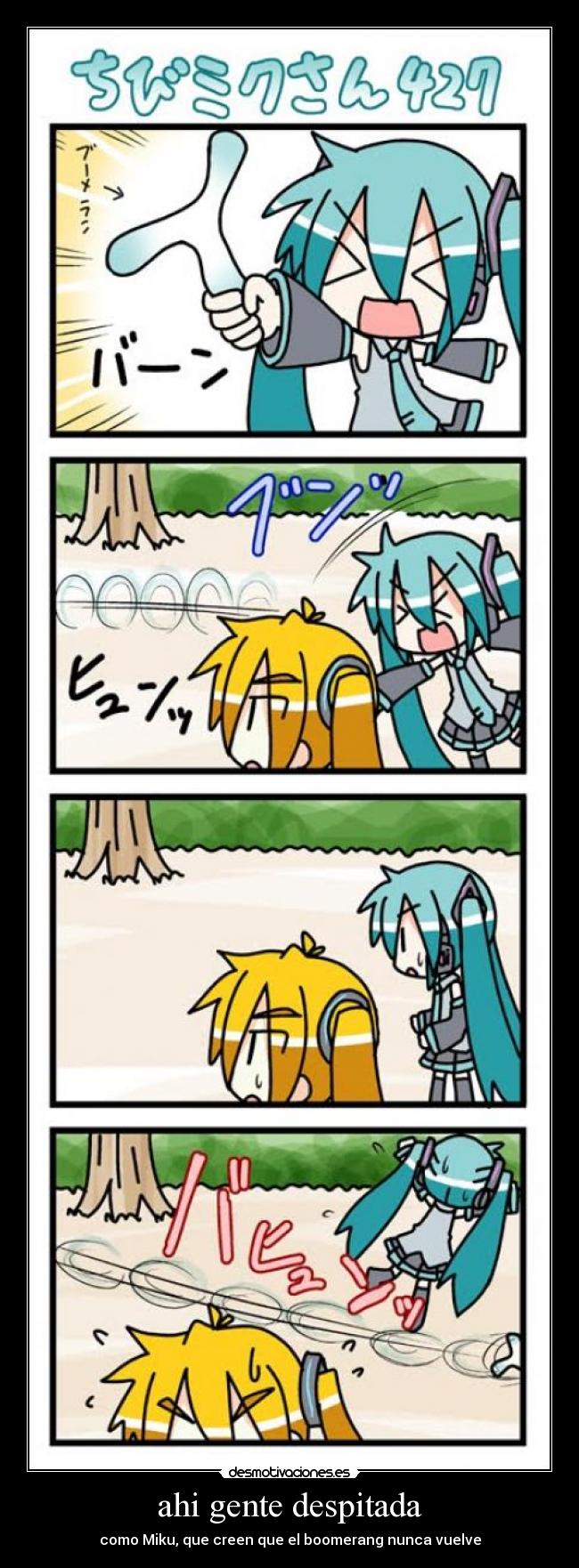 ahi gente despitada - como Miku, que creen que el boomerang nunca vuelve