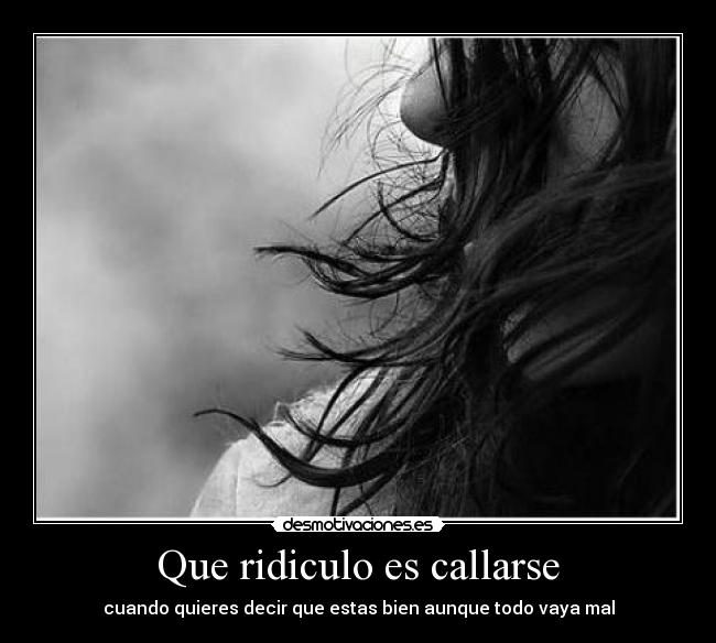 Que ridiculo es callarse - 