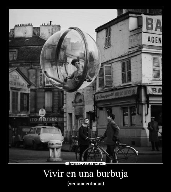 Vivir en una burbuja -