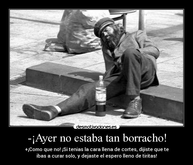 -¡Ayer no estaba tan borracho! - 