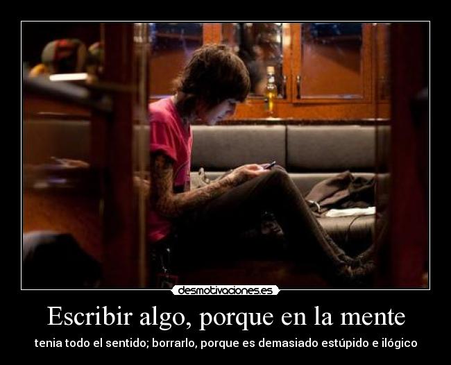 Escribir algo, porque en la mente -