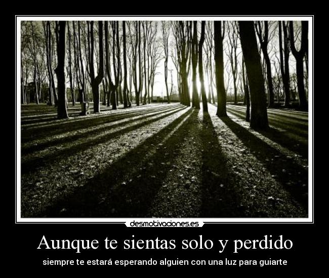Aunque te sientas solo y perdido -