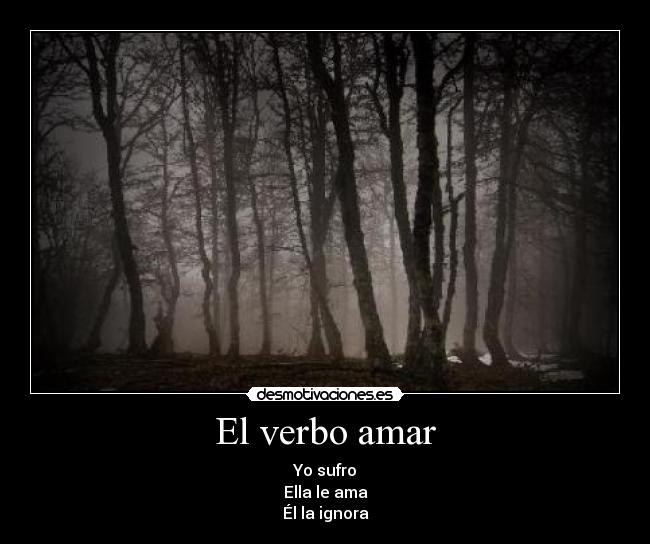 El verbo amar - Yo sufro
Ella le ama
Él la ignora