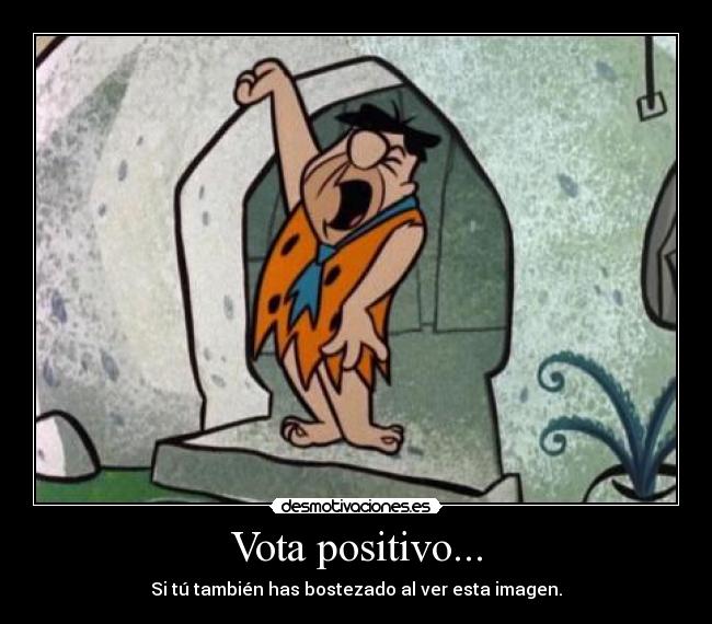 Vota positivo... - Si tú también has bostezado al ver esta imagen.