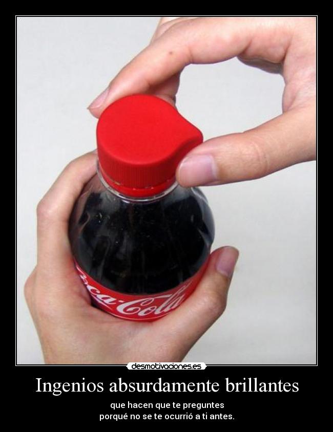 Ingenios absurdamente brillantes - que hacen que te preguntes
porqué no se te ocurrió a ti antes.