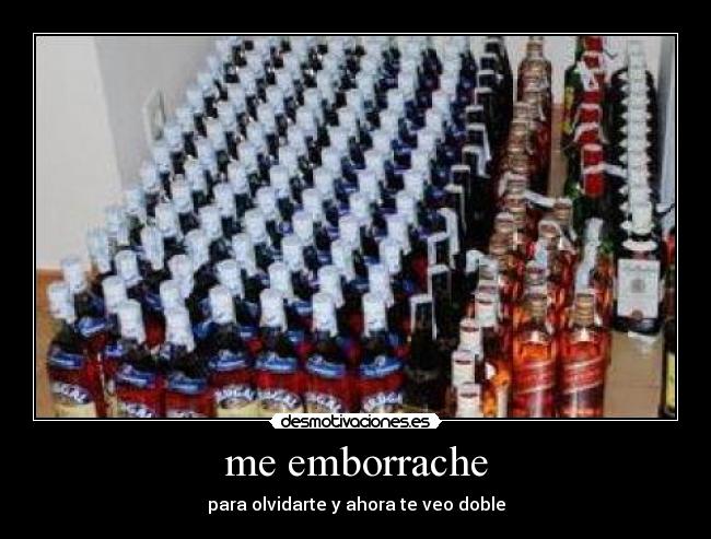 me emborrache -