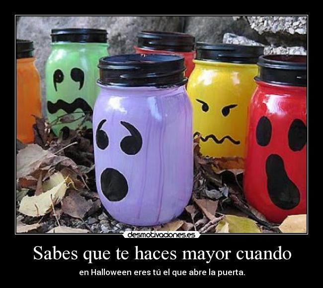 Sabes que te haces mayor cuando - en Halloween eres tú el que abre la puerta.