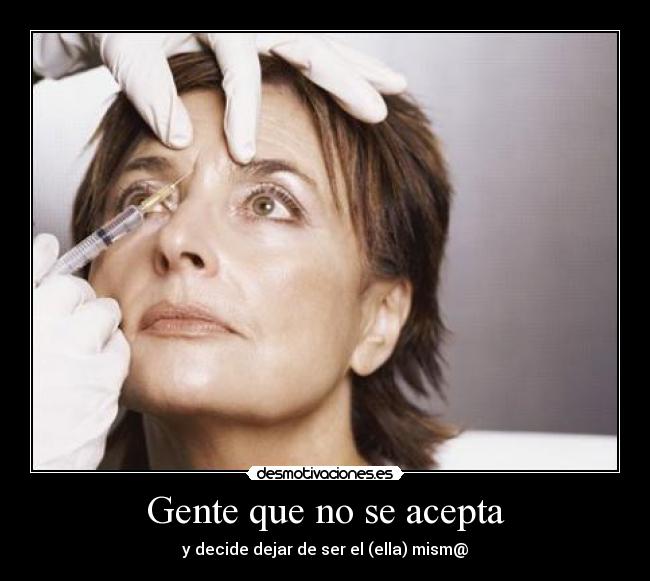 Gente que no se acepta - y decide dejar de ser el (ella) mism@