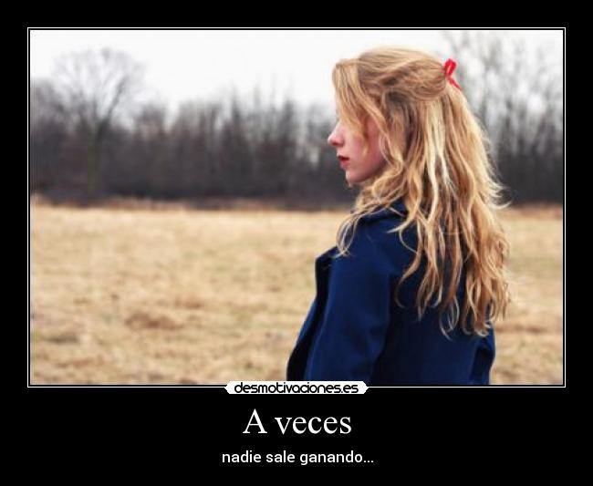 A veces - nadie sale ganando...