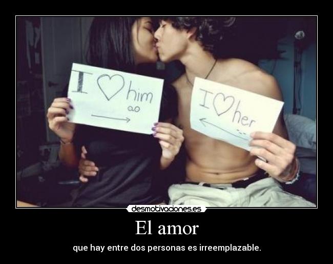 El amor - que hay entre dos personas es irreemplazable.