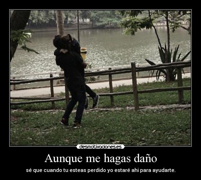 Aunque me hagas daño -
