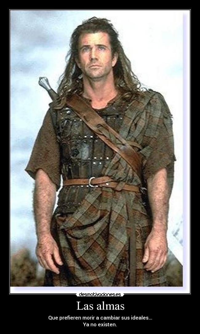 Las almas - Que prefieren morir a cambiar sus ideales...
Ya no existen.