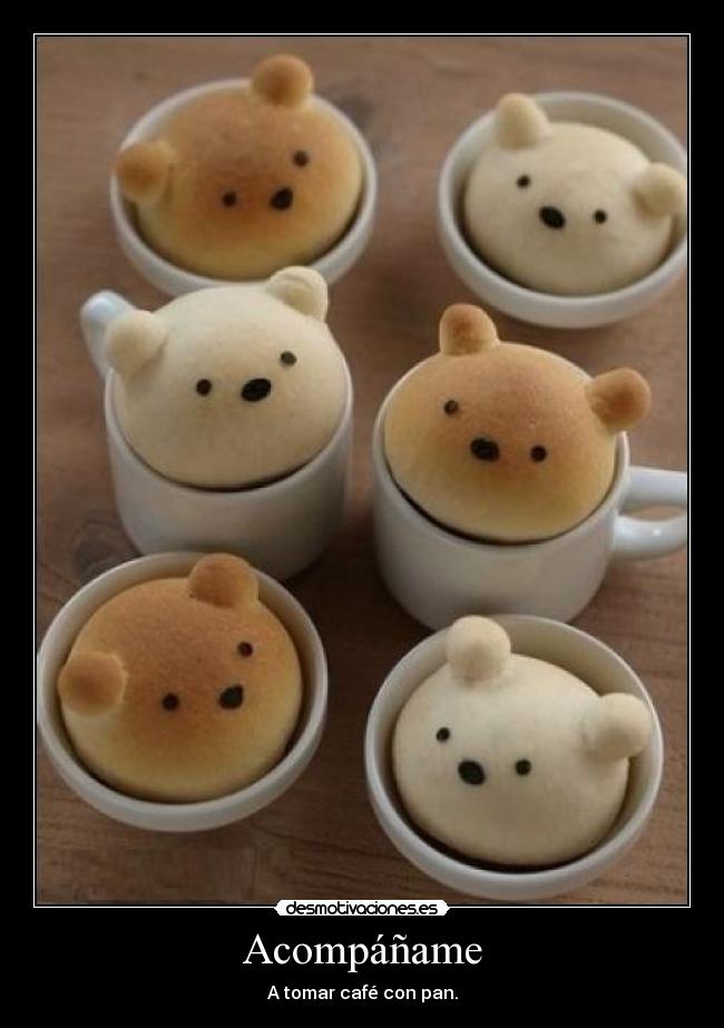 Acompáñame - A tomar café con pan.