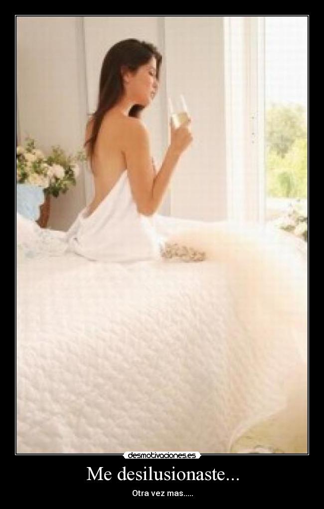 Me desilusionaste... - Otra vez mas.....