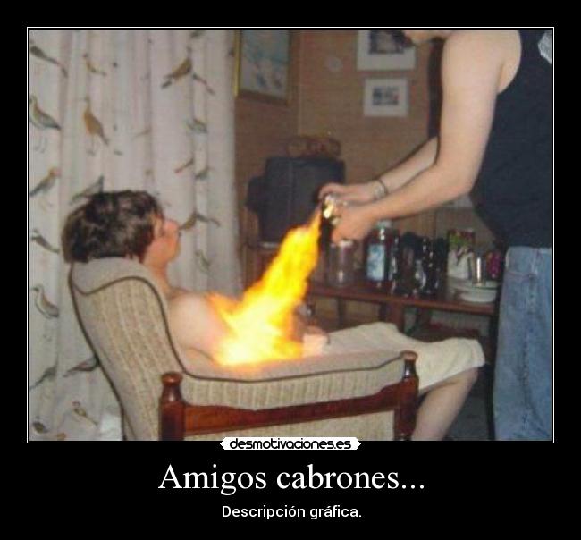 Amigos cabrones... -