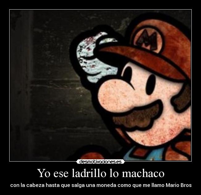 Yo ese ladrillo lo machaco -