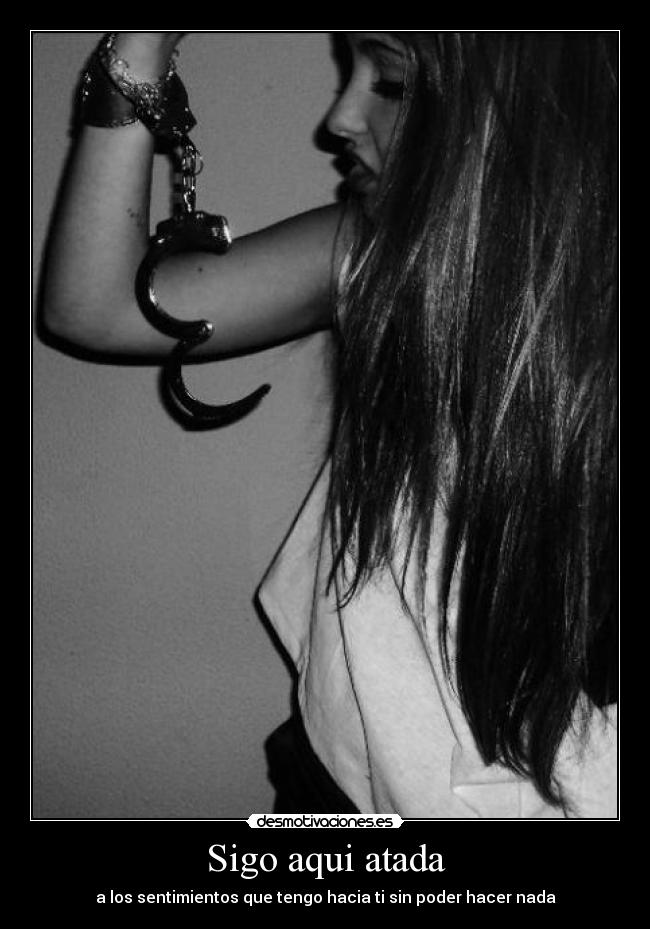 Sigo aqui atada -