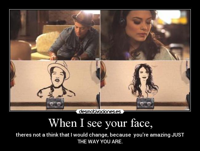 When I see your face, - 