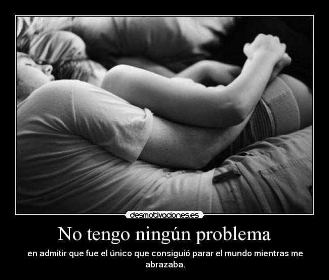 No tengo ningún problema -