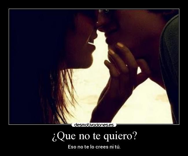 ¿Que no te quiero? - 
