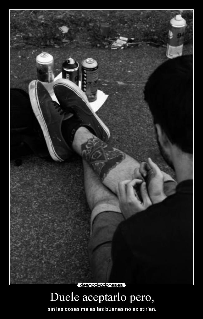 Duele aceptarlo pero, -