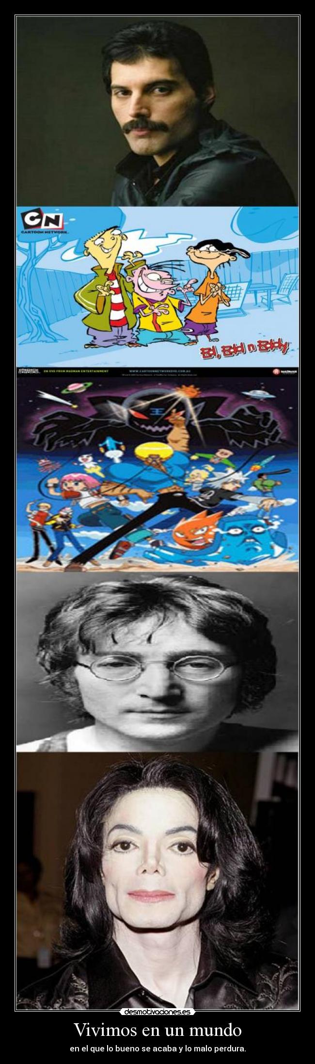 Vivimos en un mundo - en el que lo bueno se acaba y lo malo perdura.