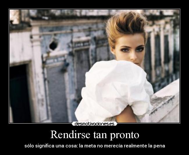 Rendirse tan pronto - 