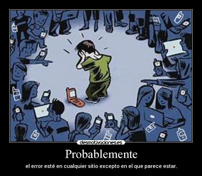Probablemente - el error esté en cualquier sitio excepto en el que parece estar.
