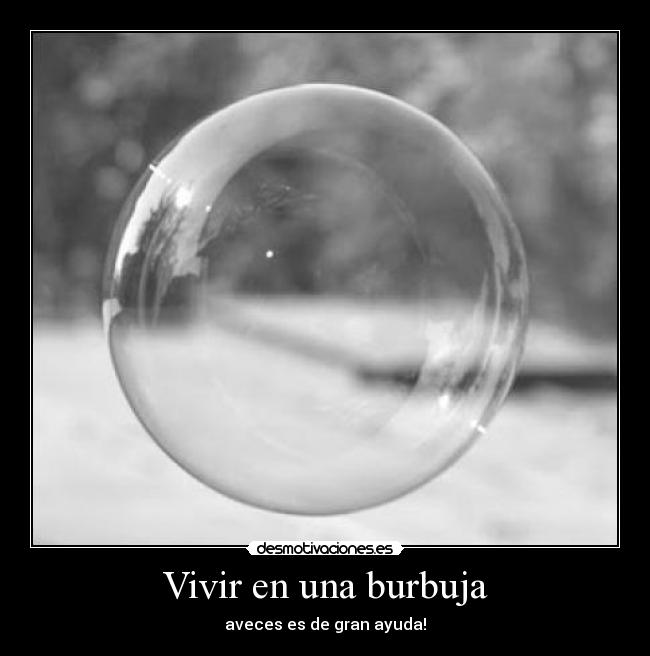 Vivir en una burbuja -