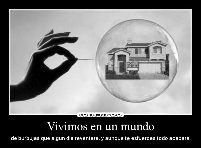 Vivimos en un mundo - de burbujas que algun dia reventara, y aunque te esfuerces todo acabara.