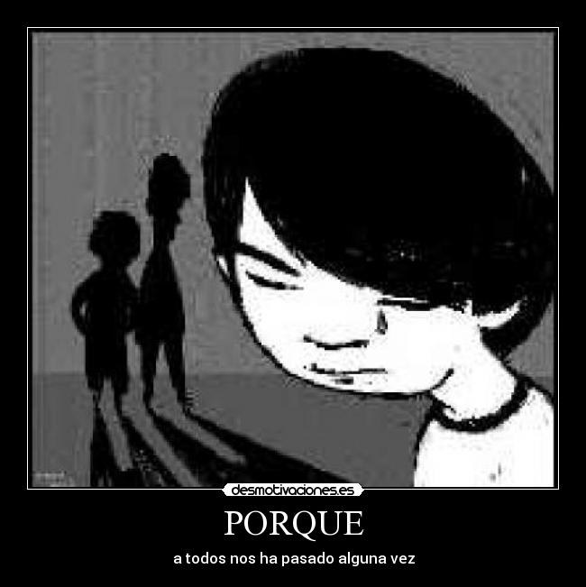 PORQUE - a todos nos ha pasado alguna vez