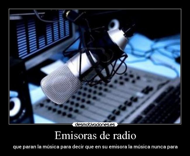 Emisoras de radio - que paran la música para decir que en su emisora la música nunca para