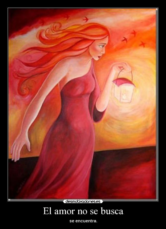 El amor no se busca - se encuentra.
