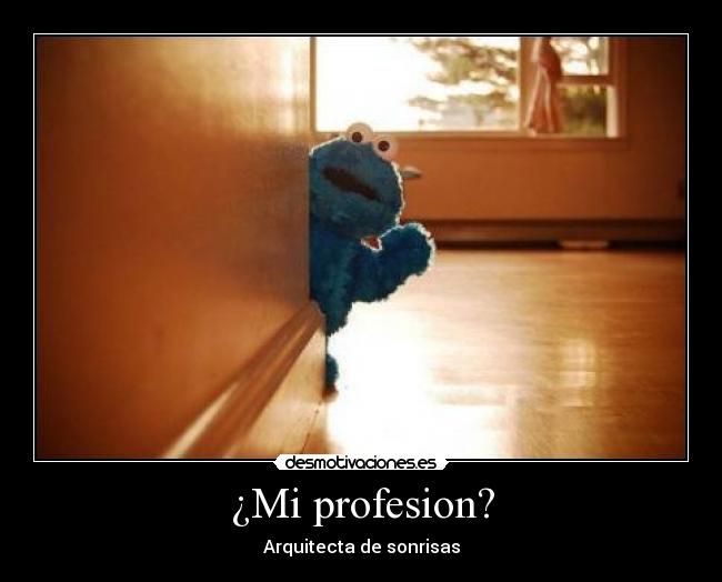 ¿Mi profesion? - Arquitecta de sonrisas