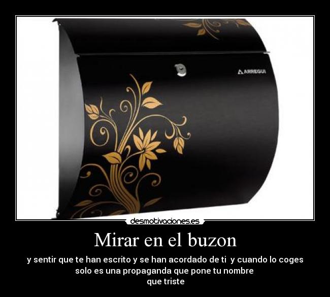 carteles que triste mirar buzon solo sea una simple papeleta desmotivaciones