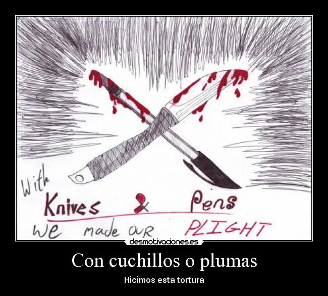 Con cuchillos o plumas - Hicimos esta tortura