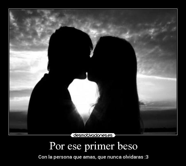 Por ese primer beso -