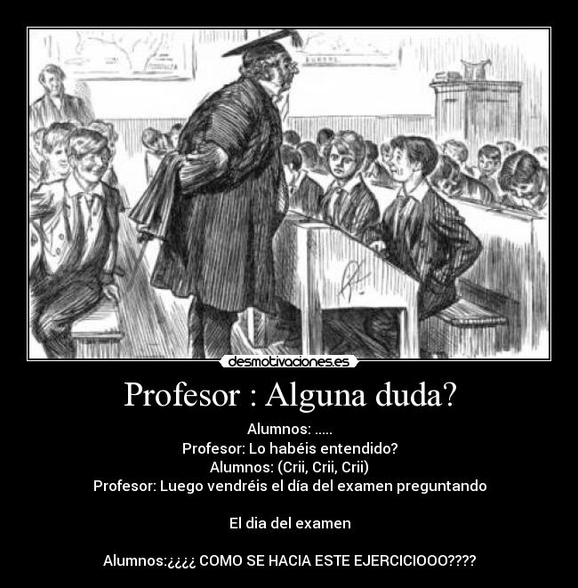 Profesor : Alguna duda? -