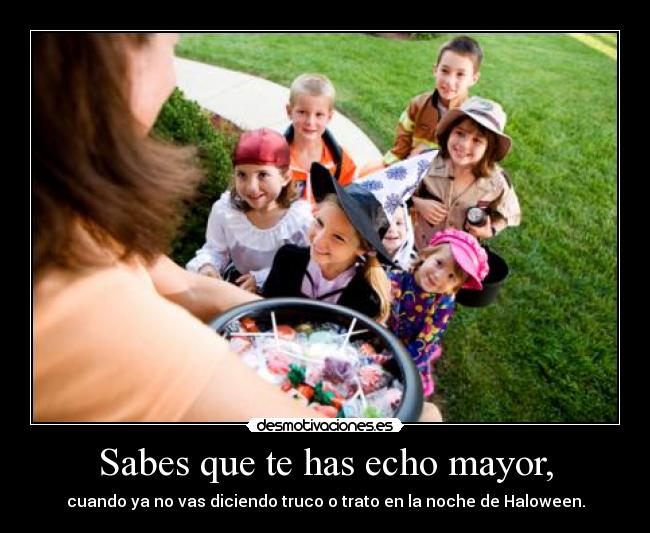 Sabes que te has echo mayor, - 