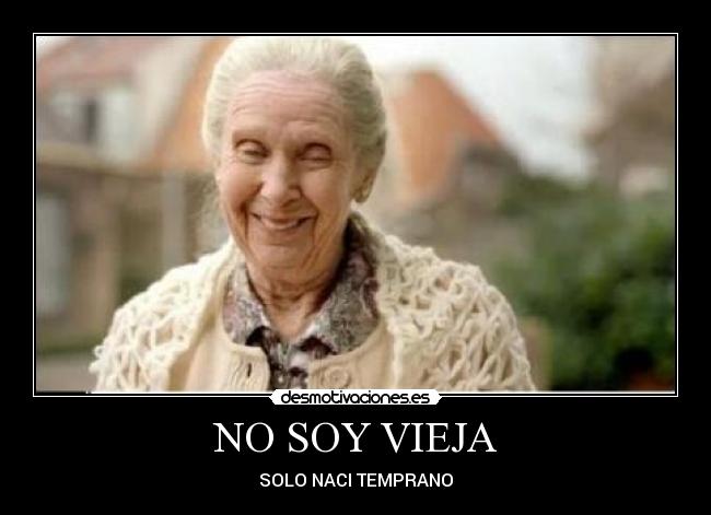 NO SOY VIEJA - SOLO NACI TEMPRANO