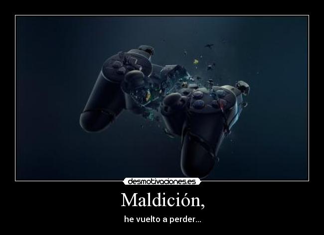Maldición, - he vuelto a perder...