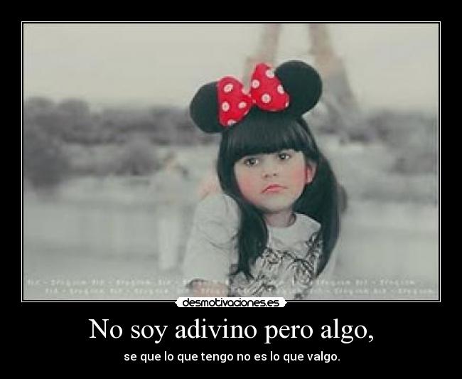 No soy adivino pero algo, -