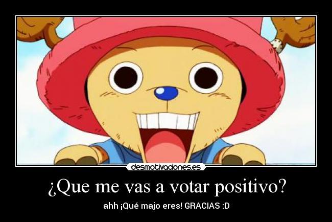 ¿Que me vas a votar positivo? -