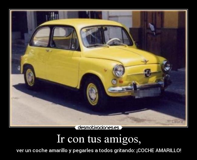 Ir con tus amigos, - 