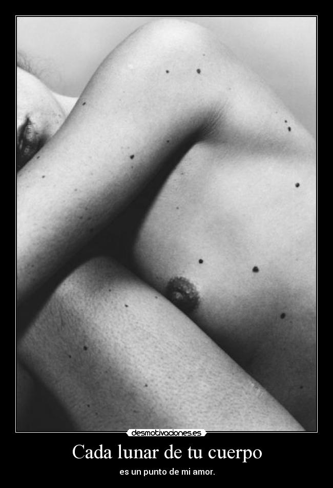 Cada lunar de tu cuerpo -