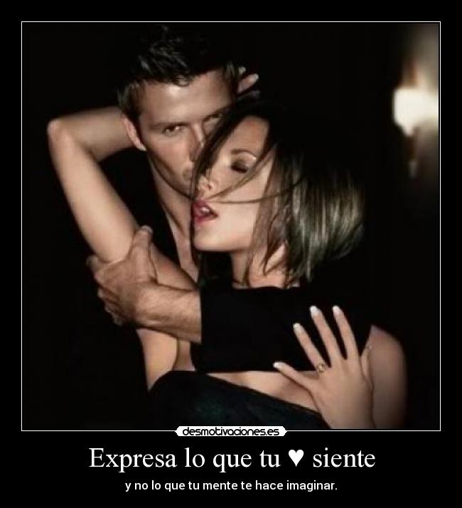 Expresa lo que tu ♥ siente - y no lo que tu mente te hace imaginar.