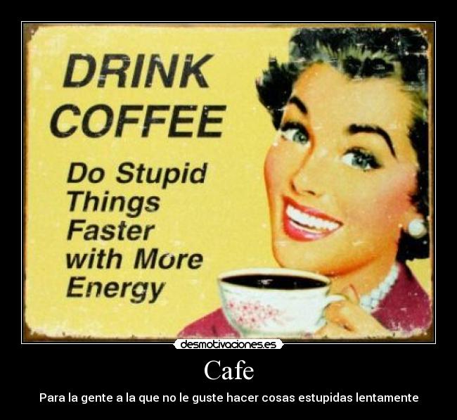 Cafe - Para la gente a la que no le guste hacer cosas estupidas lentamente