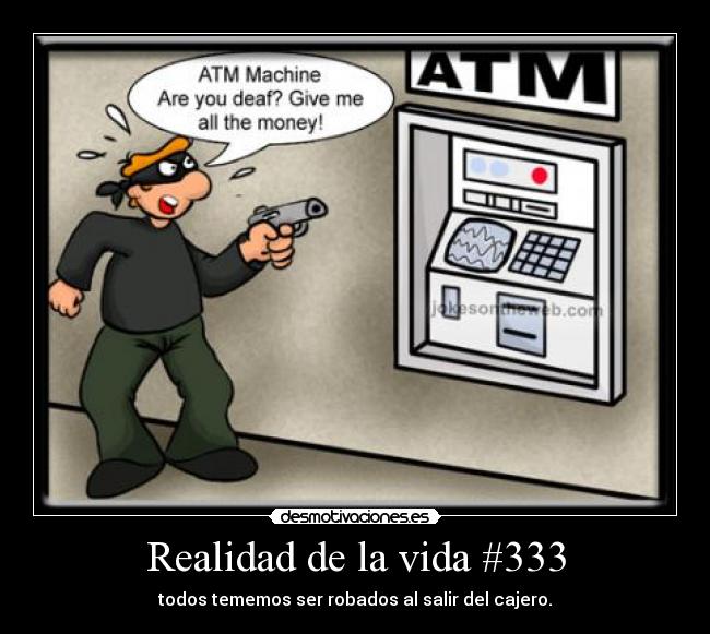 Realidad de la vida #333 - todos tememos ser robados al salir del cajero.