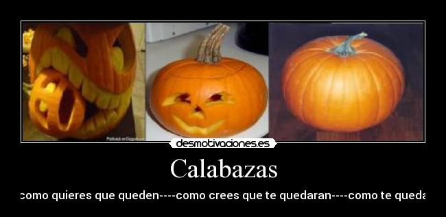 Calabazas - como quieres que queden----como crees que te quedaran----como te queda